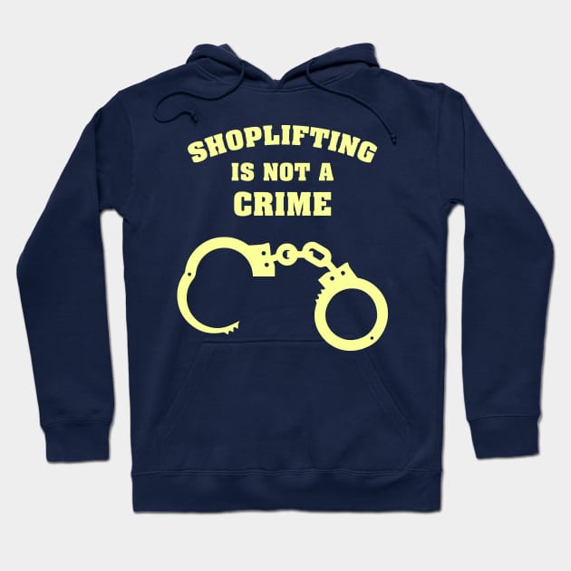 Shoplifting is not a Crime Hoodie by Bommush Designs